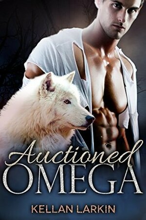 Auctioned Omega by Kellan Larkin