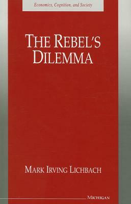 The Rebel's Dilemma by Mark I. Lichbach