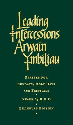 Leading Intercessions English/Welsh Edition: Prayers for Sundays, Holy Days and Festivals Years A, B & C by Raymond Chapman