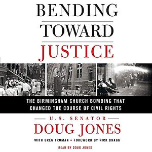 Bending Toward Justice: The Birmingham Church Bombing That Changed the Course of Civil Rights by Doug Jones