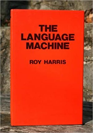 The Language Machine by Roy Harris