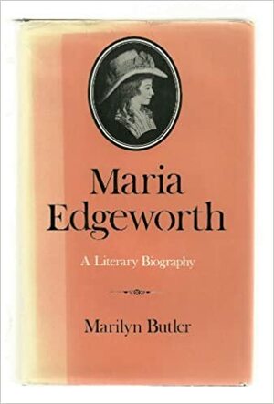 Maria Edgeworth: A Literary Biography by Marilyn Butler