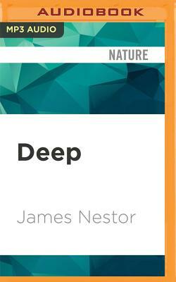 Deep: Freediving, Renegade Science, and What the Ocean Tells Us about Ourselves by James Nestor