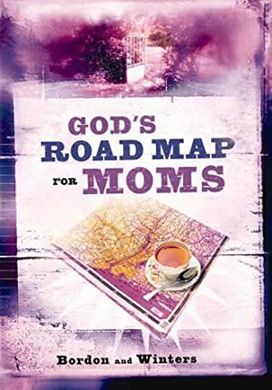 God's Road Map for Moms by David Bordon, Tom Winters