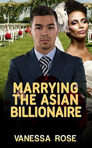 Marrying The Asian Billionaire by Vanessa Rose
