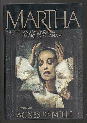 Martha: The Life and Work of Martha Graham by Agnes De Mille