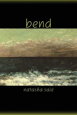 Bend by Natasha Sajé