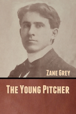 The Young Pitcher by Zane Grey