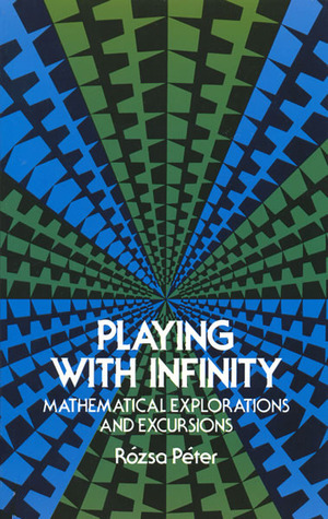 Playing with Infinity by Rózsa Péter, Zoltan Paul Dienes