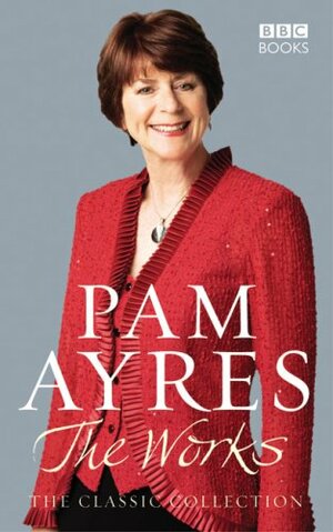The Works: The Classic Collection by Pam Ayres