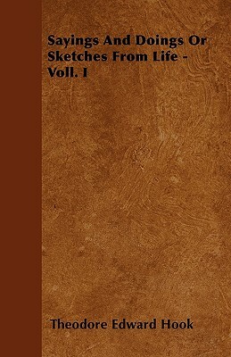 Sayings And Doings Or Sketches From Life - Voll. I by Theodore Edward Hook