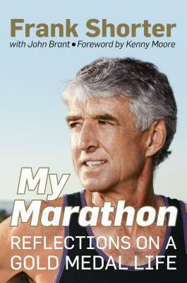 My Marathon: Reflections on a Gold Medal Life by John Brant, Frank Shorter