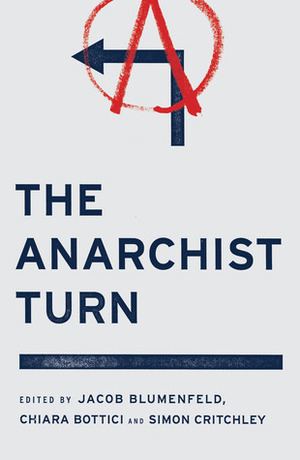 The Anarchist Turn by Chiara Bottici, Jacob Blumenfeld, Simon Critchley