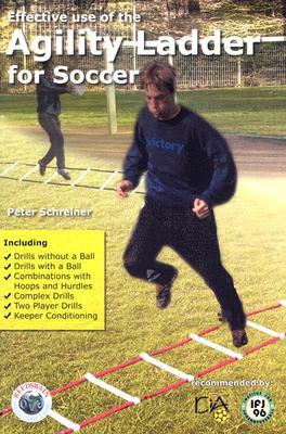 Effective Use of the Agility Ladder for Soccer by Peter Schreiner