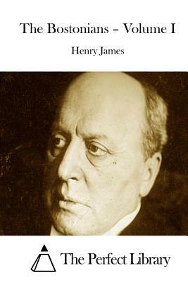 The Bostonians - Volume I by Henry James