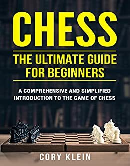 Chess: The Ultimate Guide for Beginners by Cory Klein