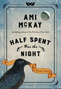 Half Spent Was the Night: A Witches' Yuletide by Ami McKay
