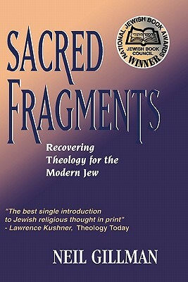 Sacred Fragments - Recovering Theology for the Modern Jew by Neil Gillman