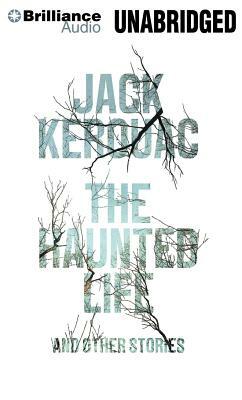 The Haunted Life: And Other Writings by Jack Kerouac
