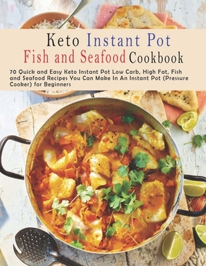 Keto Instant Pot Fish and Seafood Cookbook: 70 Quick and Easy Keto Instant Pot Low Carb, High Fat, Fish and Seafood Recipes You Can Make In An Instant by Patricia Ward