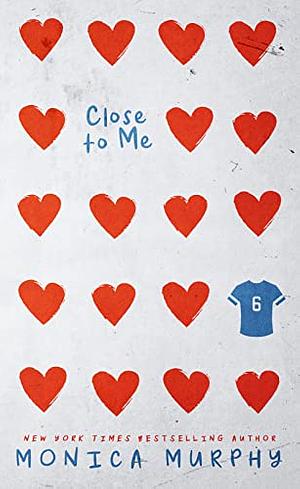 Close to Me by Monica Murphy