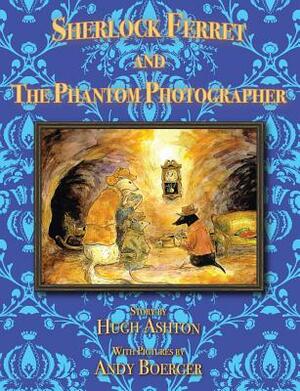 Sherlock Ferret and the Phantom Photographer by Hugh Ashton