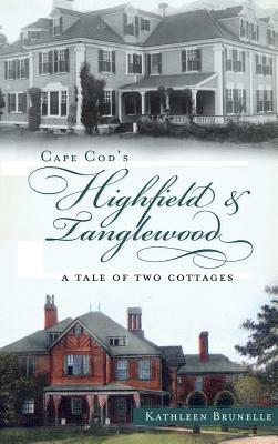 Cape Cod's Highfield & Tanglewood: A Tale of Two Cottages by Kathleen Brunelle