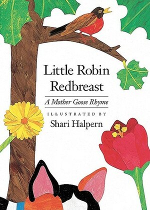 Little Robin Redbreast by Shari Halpern, M. Goose