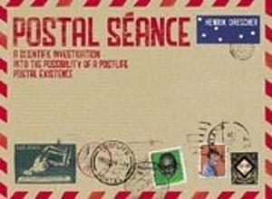 Postal Séance: A Scientific Investigation Into the Possibility of a Postlife Postal Existence by Henrik Drescher