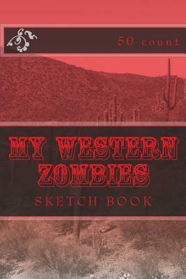 My Western Zombies: Sketch Book (50 Count) by Richard B. Foster