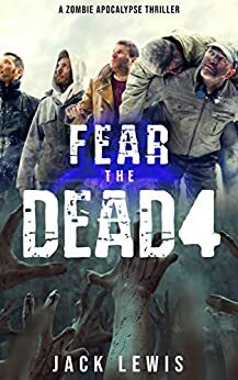Fear the Dead 4 by Jack Lewis
