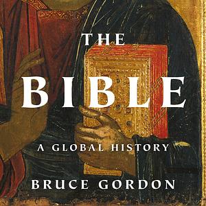 The Bible: A Global History by Bruce Gordon