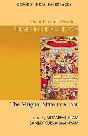 The Mughal State, 1526-1750 by Muzaffar Alam, Sanjay Subrahmanyam