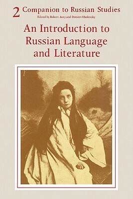 Companion to Russian Studies: Volume 2, an Introduction to Russian Language and Literature by Anthony Kingsford, Robert Auty, Dimitri Obolenski
