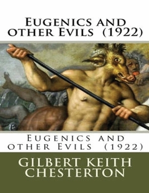 Eugenics and Other Evils (Annotated) by G.K. Chesterton