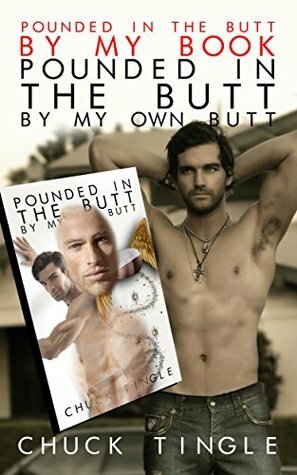 Pounded In The Butt By My Book Pounded In The Butt By My Own Butt by Chuck Tingle