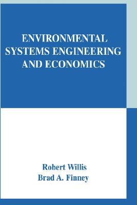 Environmental Systems Engineering and Economics by Brad A. Finney, Robert Willis