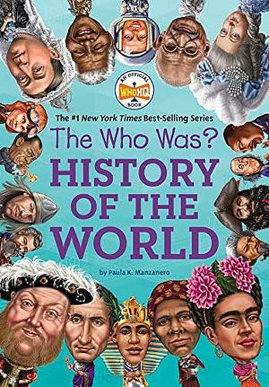 Who Was? History of the Worldá by Paula K. Manzanero, Paula K. Manzanero