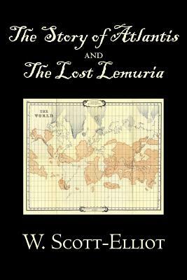 The Story of Atlantis and the Lost Lemuria by W. Scott-Elliot, Body, Mind & Spirit, Ancient Mysteries & Controversial Knowledge by W. Scott-Elliot