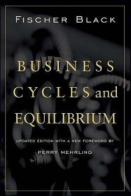 Business Cycles and Equilibrium by Fischer Black