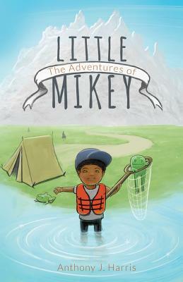 The Adventures of Little Mikey by Anthony Harris