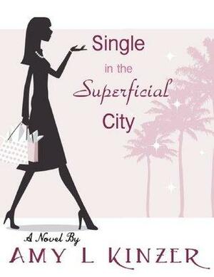 Single in the Superficial City by Amy Kinzer