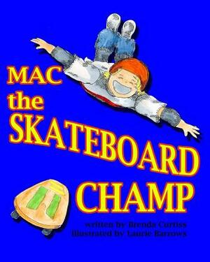 Mac the Skateboard Champ by Brenda Lynn Curtiss