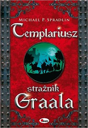 Templariusz straznik Graala by Michael P. Spradlin