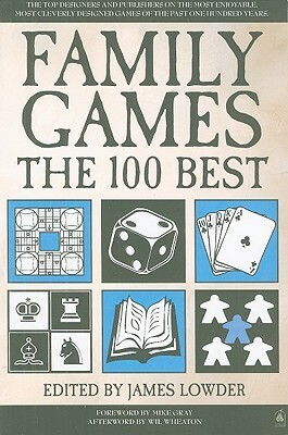 Family Games: The 100 Best by Peter Olotka, Alan R. Moon, James Ernest, Monica Valentinelli, Richard Garfield, Mike Selinker, Bill Bodden, Tom Wham, Michael Schacht, Susan McKinley Ross, James Lowder, Matthew J. Kirby