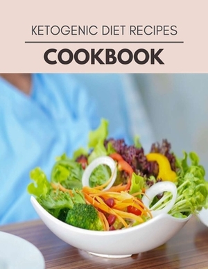 Ketogenic Diet Recipes Cookbook: Quick & Easy Recipes to Boost Weight Loss that Anyone Can Cook by Elizabeth Cameron