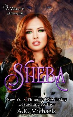 Sheba: A Wolf's Hunger: Alpha Shifter Romance by A.K. Michaels