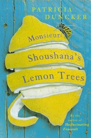Monsieur Shoushana's Lemon Trees by Patricia Duncker, Patricia Dunker