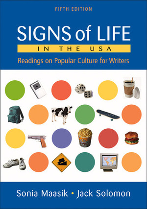 Signs of Life in the U.S.A.: Readings on Popular Culture for Writers by Jack Solomon, Sonia Maasik