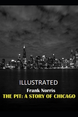 The Pit: A Story of Chicago Illustrated by Frank Norris